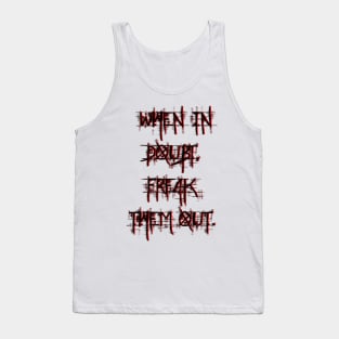 When in doubt, freak them out. Tank Top